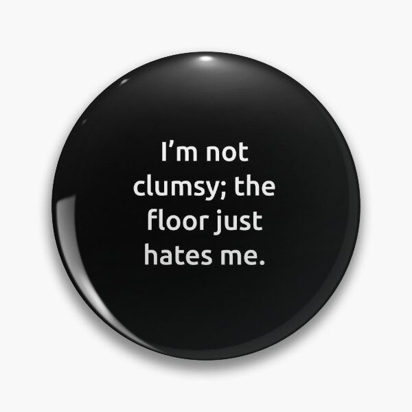 Item preview, I’m not clumsy; the floor just hates me. designed and sold by IMCDT.