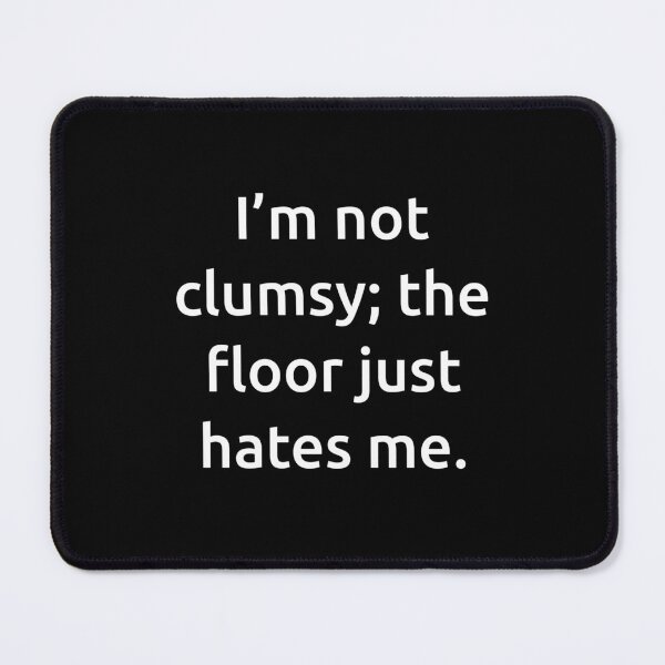 Item preview, I’m not clumsy; the floor just hates me. designed and sold by IMCDT.