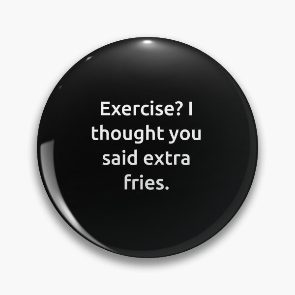Item preview, Exercise? I thought you said extra fries. designed and sold by IMCDT.