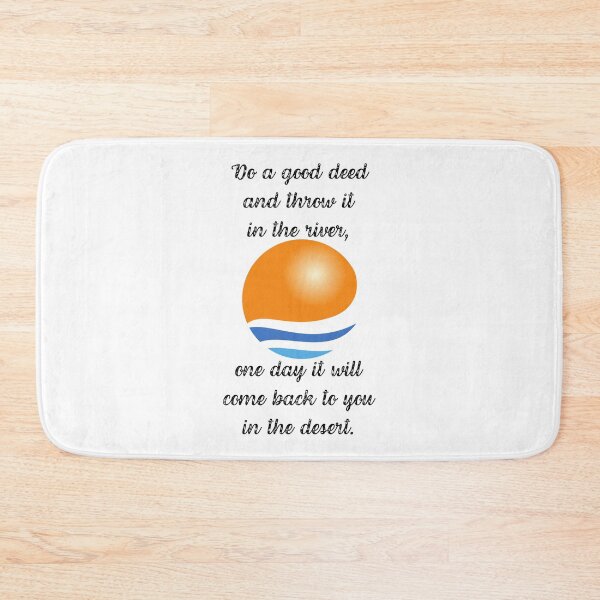 Item preview, DO A GOOD DEED AND THROW IT INTO THE RIVER, ONE DAY IT WILL COME BACK TO YOU IN THE DESERT. designed and sold by Inspiretouplift.