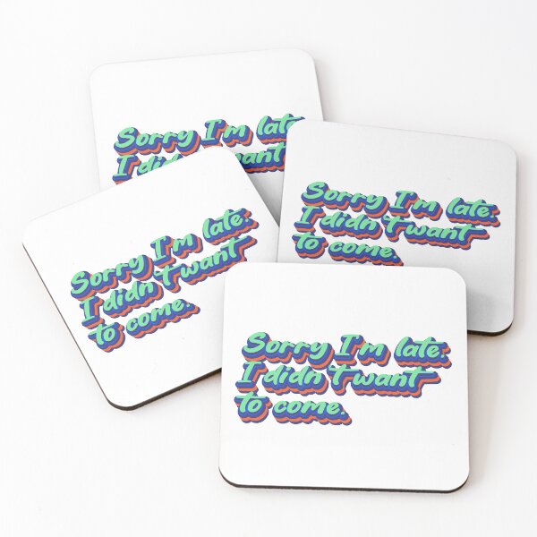 Item preview, Sorry I'm late. I didn't want to come. designed and sold by Leo-Stride.