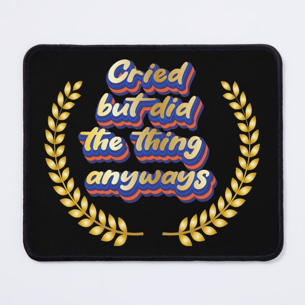Item preview, Cried but did the thing anyways designed and sold by Leo-Stride.