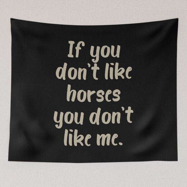 Item preview, If You Don't Like Horses You Don't Like Me designed and sold by evisionarts.