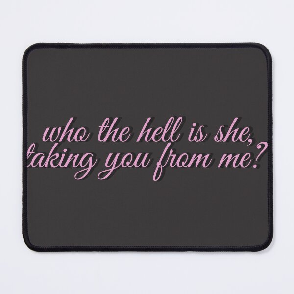 Item preview, who the hell is she, taking you from me? designed and sold by holkiepolkie.