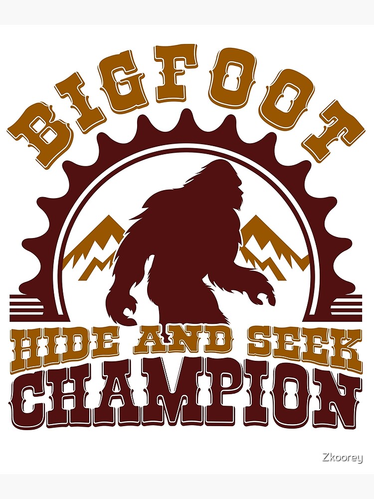 Bigfoot Hide And Seek Champion Since 1967 Yeti Sasquatch Tee Poster By Zkoorey Redbubble 