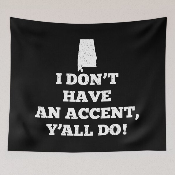 Item preview, I Don't Have An Accent Ya'll Do Alabama designed and sold by teesaurus.