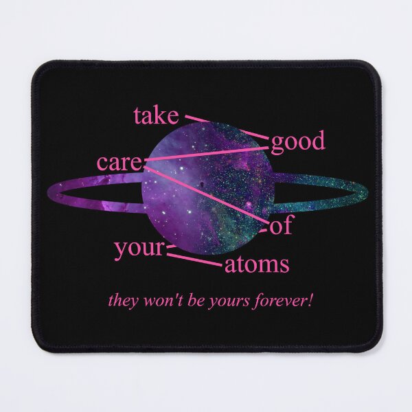 Item preview, Take Good Care Of Your Atoms designed and sold by itshypernova.
