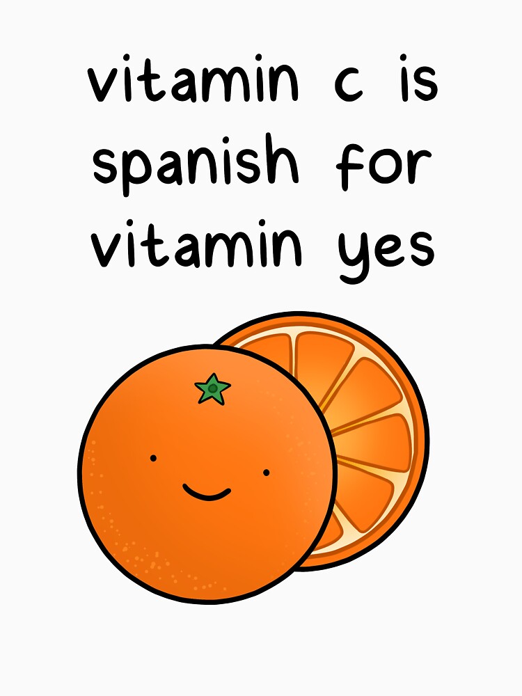 "vitamin c is spanish for vitamin yes" Tshirt by designsbyhannah