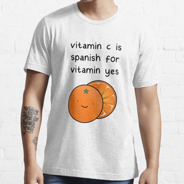 Vitamin C Is Spanish For Vitamin Yes "vitamin c is spanish for vitamin yes" T-shirt by designsbyhannah