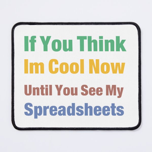 Item preview, You Think I'm Cool Now Wait Until You See My Spreadsheets designed and sold by Jemsruk.