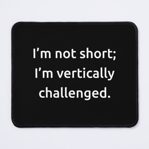 Item preview, I’m not short; I’m vertically challenged. designed and sold by IMCDT.