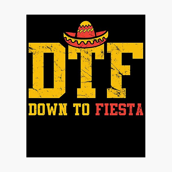 Dtf Down To Fiesta Wall Art | Redbubble