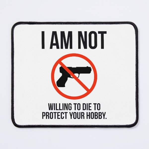 Item preview, I am not willing to die to protect your hobby. designed and sold by Rachel the Artist .
