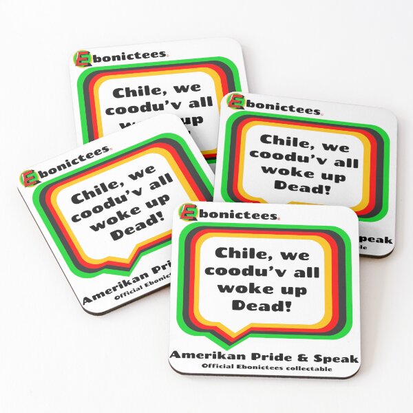 Item preview, Chile, we coodu'v all woke up Dead! Ebonictees ebonic phrase. designed and sold by Ebonictees.