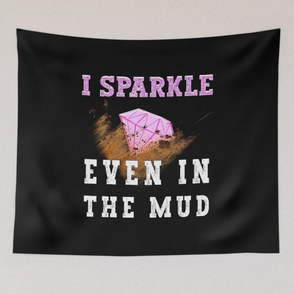Item preview, I Sparkle Even in The Mud designed and sold by franktact.
