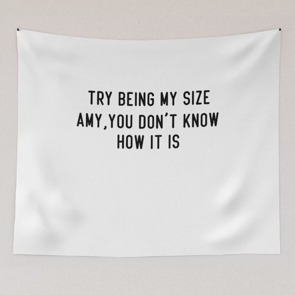 Item preview, Try Being My Size Amy You Don’t Know How It Is designed and sold by BHMARTS.