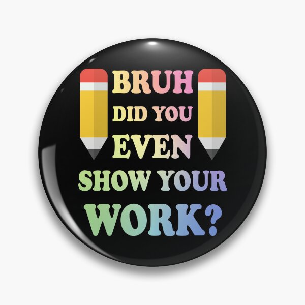 Item preview, Bruh Did You Even Show Your Work designed and sold by ScienceCorner.