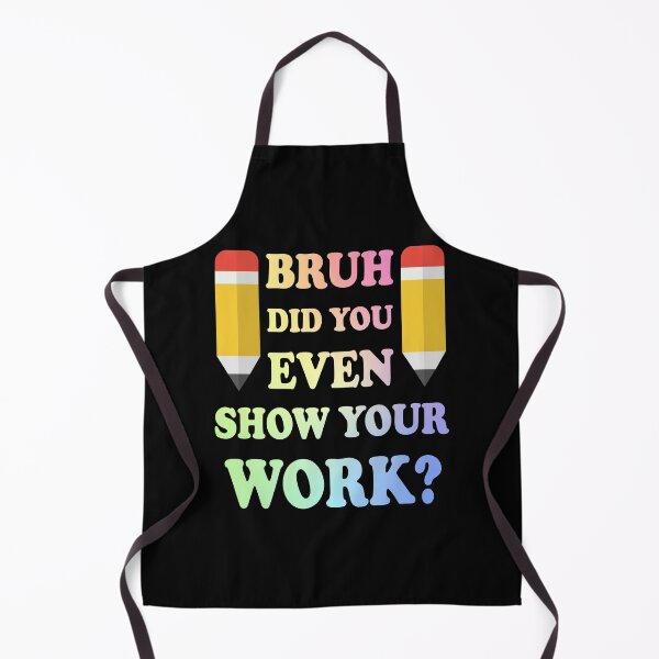 Item preview, Bruh Did You Even Show Your Work designed and sold by ScienceCorner.