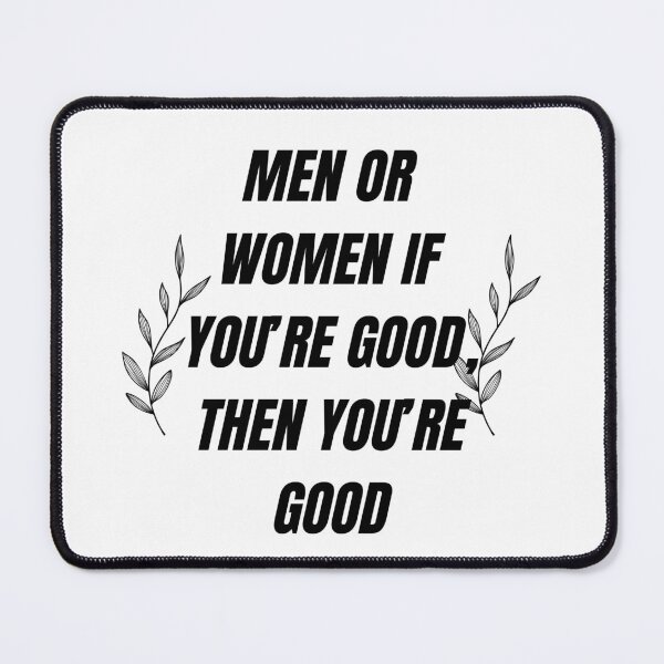 Item preview, MEN OR WOMEN IF YOU'RE GOOD THEN YOU'RE GOOD designed and sold by Dipshirts.