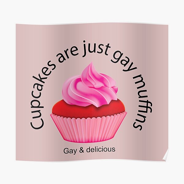 Cup Cakes Are Just Gay Muffins - Gay a Proud - Gay parade - Gay carnival Poster