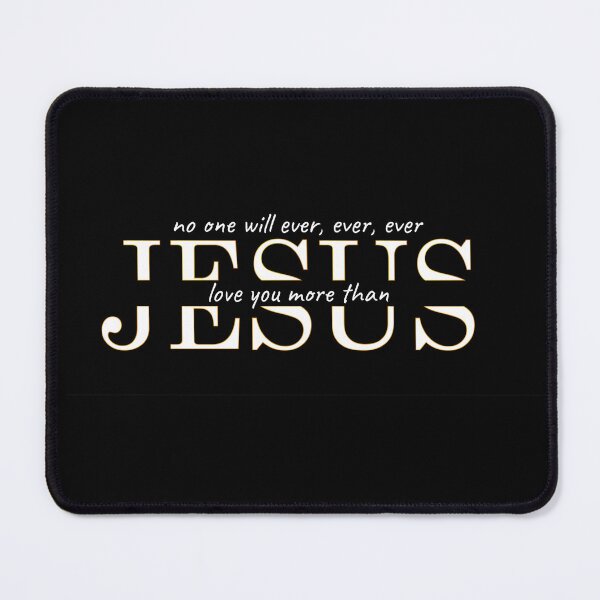 Item preview, No one will ever, ever, ever love you more than Jesus  designed and sold by MrDomStore.