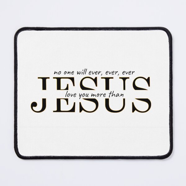 Item preview, No one will ever, ever, ever love you more than Jesus  designed and sold by MrDomStore.