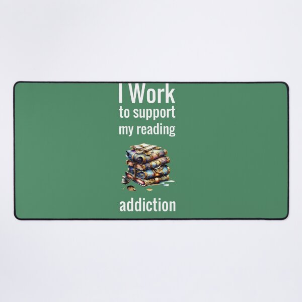 Item preview, I Work To Support My Reading Addiction Design designed and sold by ShamblesShirts.