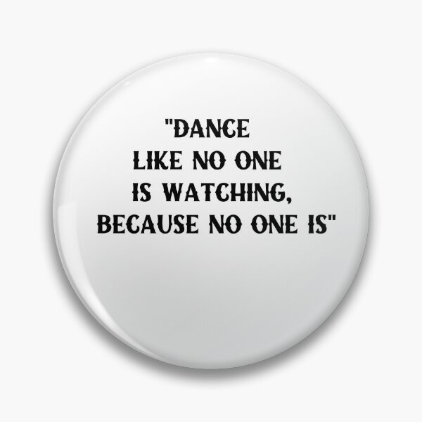 Item preview, Dance like no one is watching, because no one is designed and sold by Fr0mtheMachine.