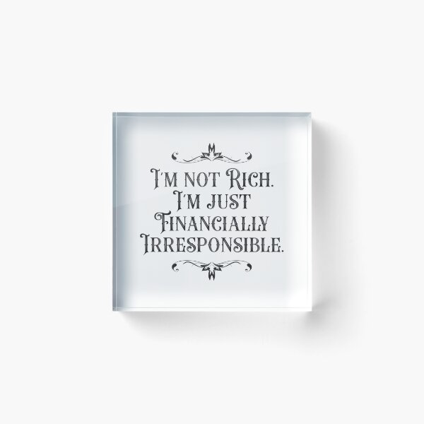 Item preview, I'm Not Rich. I'm Just Financially Irresponsible 3 - Funny designed and sold by Vector-Artist.