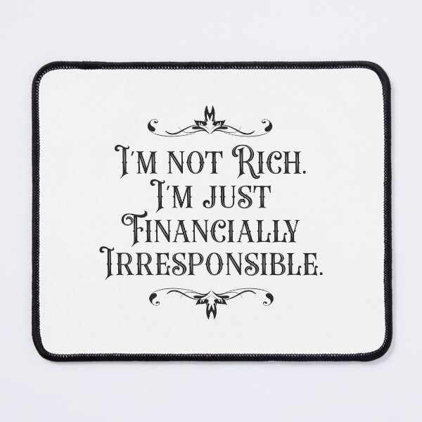 Item preview, I'm Not Rich. I'm Just Financially Irresponsible 3 - Funny designed and sold by Vector-Artist.