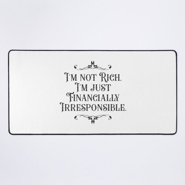 Item preview, I'm Not Rich. I'm Just Financially Irresponsible 3 - Funny designed and sold by Vector-Artist.