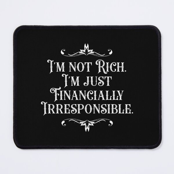 Item preview, I'm Not Rich. I'm Just Financially Irresponsible 4 - Funny designed and sold by Vector-Artist.