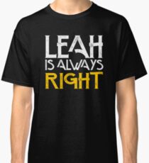 Leah is always right first name Classic T-Shirt