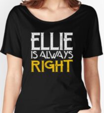 Ellie is always right Women's Relaxed Fit T-Shirt