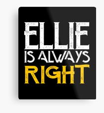 Ellie is always right Metal Print