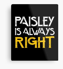 Paisley is always right Metal Print