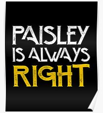 Paisley is always right Poster