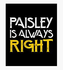 Paisley is always right Photographic Print