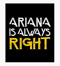 Arianna is always right Photographic Print