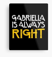 Gabriella is always right first name Metal Print