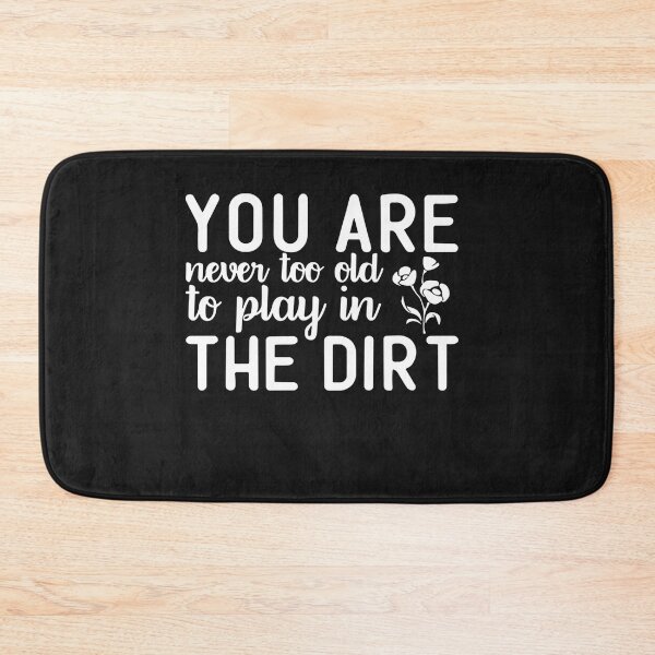 Item preview, You're Never Too Old to Play in the Dirt Funny Gardening designed and sold by Pitchou07.