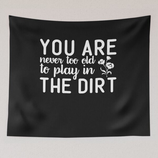 Item preview, You're Never Too Old to Play in the Dirt Funny Gardening designed and sold by Pitchou07.