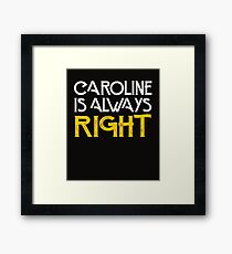 Caroline is always right Framed Print