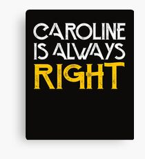 Caroline is always right Canvas Print