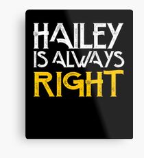 Hailey is always right Metal Print