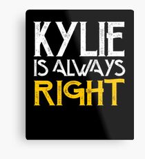 Kylie is always right Metal Print