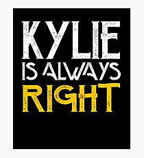 Kylie is always right Photographic Print