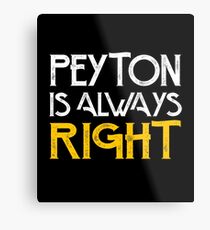 Peyton is always right Metal Print