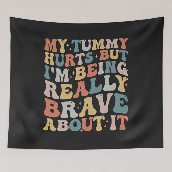 Item preview, My Tummy Hurts But I'm Being Really Brave About It Groovy designed and sold by Pitchou07.