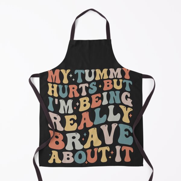 Item preview, My Tummy Hurts But I'm Being Really Brave About It Groovy designed and sold by Pitchou07.